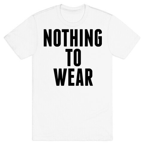 Nothing To Wear T-Shirt