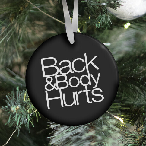 Back & Body Hurts Parody Ornament