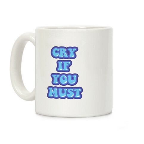 Cry If You Must Coffee Mug