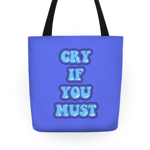Cry If You Must Tote