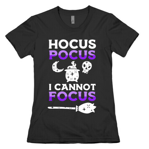 Hocus Pocus I Cannot Focus Womens T-Shirt