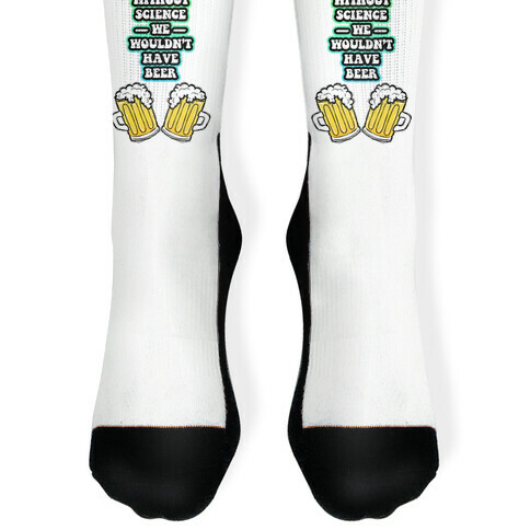 Without Science We Wouldn't Have Beer Sock