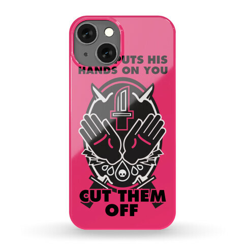 If He Puts His Hands On You Cut Them Off Phone Case