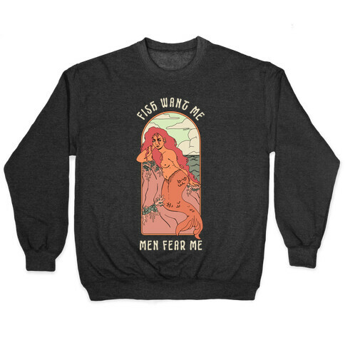 Fish Want Me Men Fear Me Mermaid Pullover