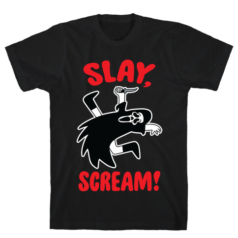 Slay, Scream! T-Shirt