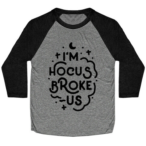I'm Hocus Broke-us Baseball Tee