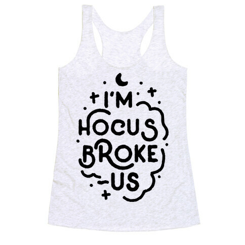 I'm Hocus Broke-us Racerback Tank Top
