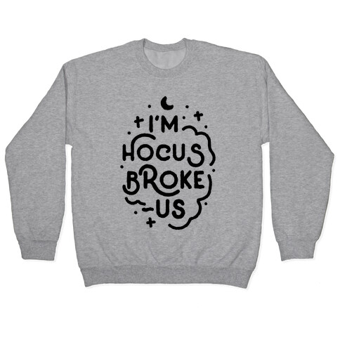 I'm Hocus Broke-us Pullover