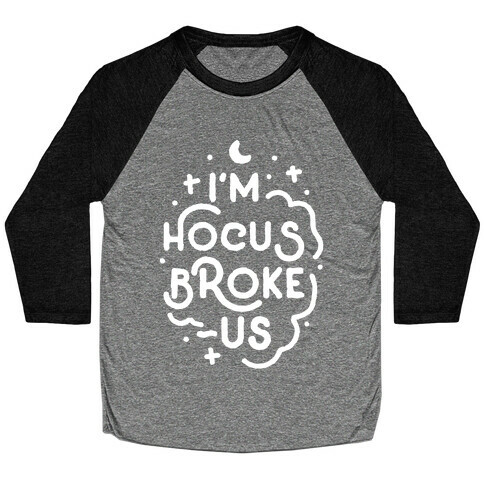 I'm Hocus Broke-us Baseball Tee