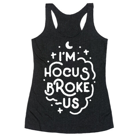 I'm Hocus Broke-us Racerback Tank Top