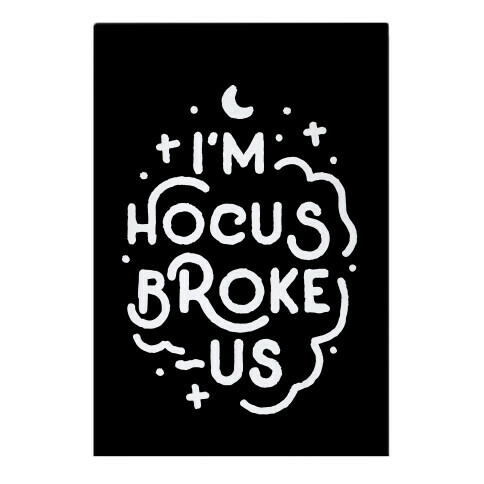 I'm Hocus Broke-us Garden Flag