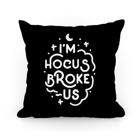 I'm Hocus Broke-us Pillow