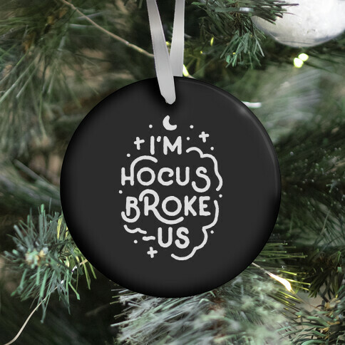 I'm Hocus Broke-us Ornament