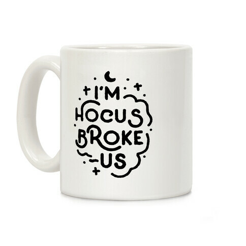 I'm Hocus Broke-us Coffee Mug