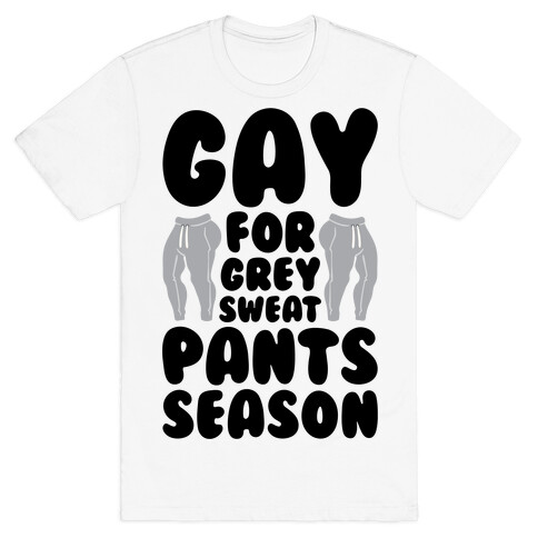 Gay For Grey Sweatpants Season T-Shirt