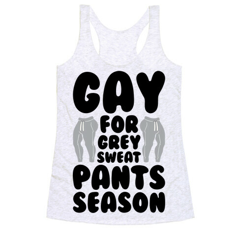 Gay For Grey Sweatpants Season Racerback Tank Top