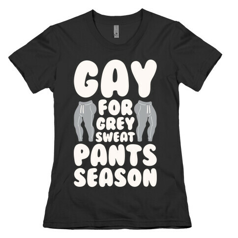 Gay For Grey Sweatpants Season Womens T-Shirt