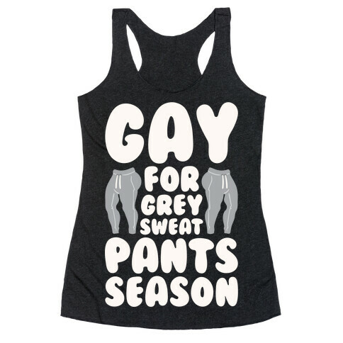 Gay For Grey Sweatpants Season Racerback Tank Top