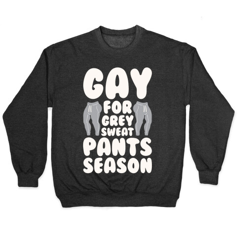 Gay For Grey Sweatpants Season Pullover