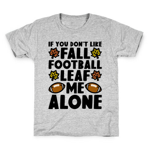 If You Don't Like Fall Football Leaf Me Alone Kids T-Shirt