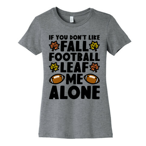 If You Don't Like Fall Football Leaf Me Alone Womens T-Shirt