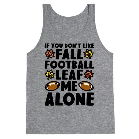 If You Don't Like Fall Football Leaf Me Alone Tank Top