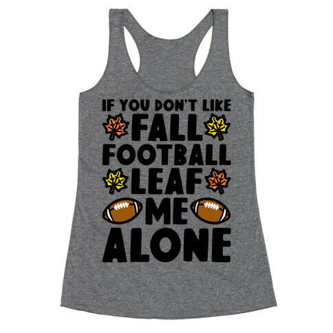 If You Don't Like Fall Football Leaf Me Alone Racerback Tank Top