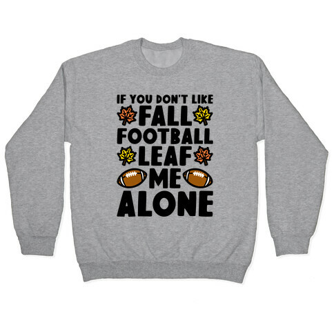 If You Don't Like Fall Football Leaf Me Alone Pullover