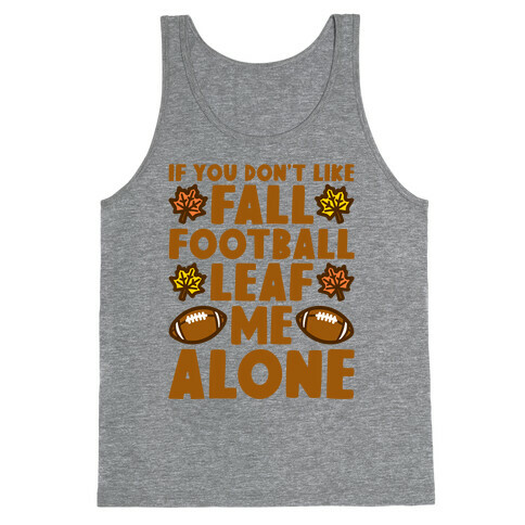 If You Don't Like Fall Football Leaf Me Alone Tank Top