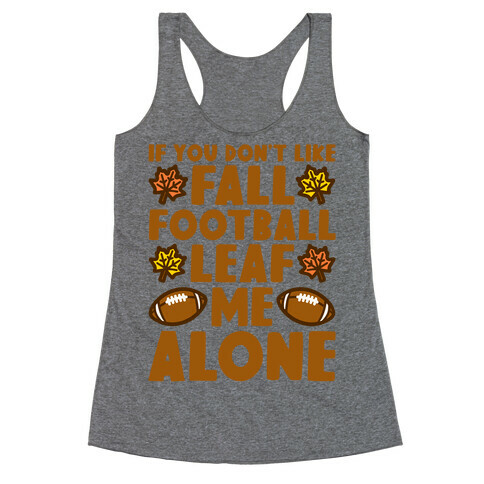 If You Don't Like Fall Football Leaf Me Alone Racerback Tank Top