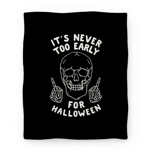 It's Never Too Early For Halloween Blanket
