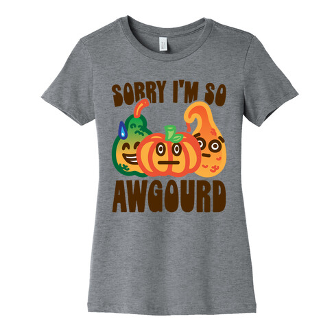Sorry I'm So Awgourd Parody Womens T-Shirt