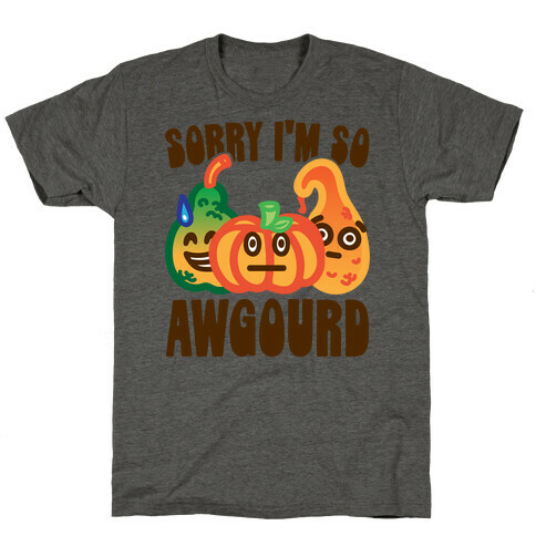 Sorry I'm So Awgourd Parody T-Shirt