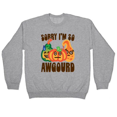 Sorry I'm So Awgourd Parody Pullover