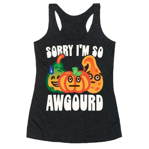 Sorry I'm So Awgourd Parody Racerback Tank Top