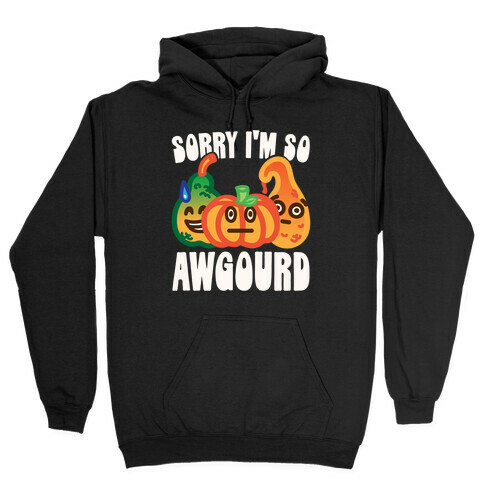 Sorry I'm So Awgourd Parody Hooded Sweatshirt