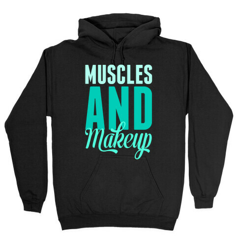 Muscles and Makeup Hooded Sweatshirt