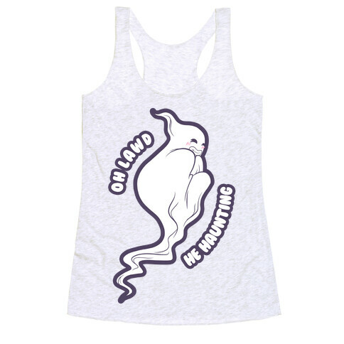 Oh Lawd He Haunting (cheeky ghost) Racerback Tank Top
