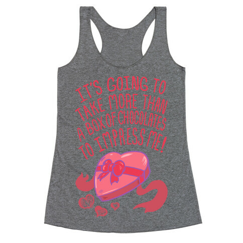 It's Going to Take More Than a Box of Chocolates to Impress Me Racerback Tank Top