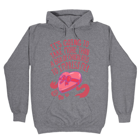 It's Going to Take More Than a Box of Chocolates to Impress Me Hooded Sweatshirt