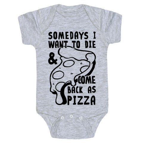 Some Days I Want To Die & Come Back As Pizza Baby One-Piece