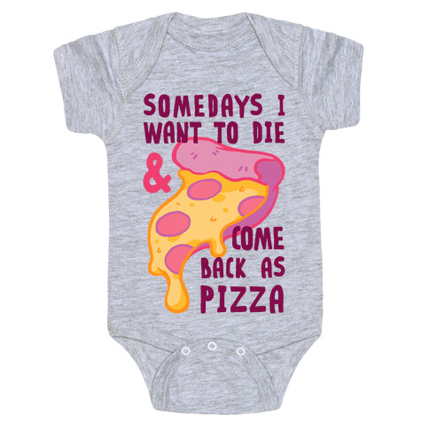 Some Days I Want To Die & Come Back As Pizza Baby One-Piece