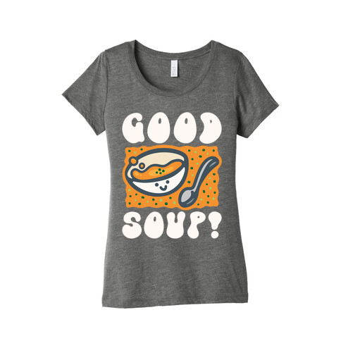Good Soup Womens T-Shirt