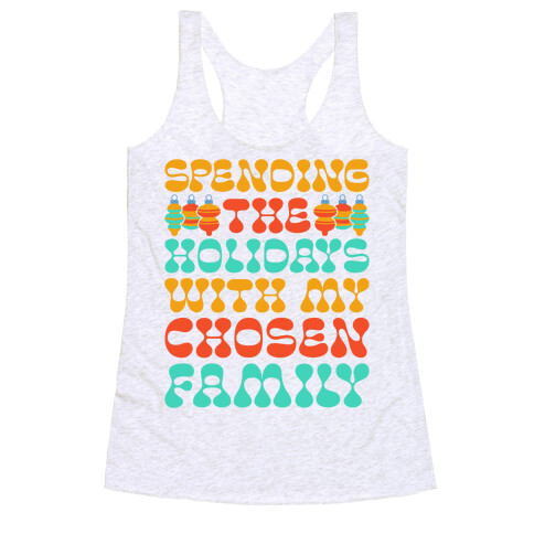 Spending the Holidays With My Chosen Family Racerback Tank Top
