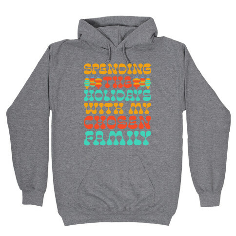 Spending the Holidays With My Chosen Family Hooded Sweatshirt