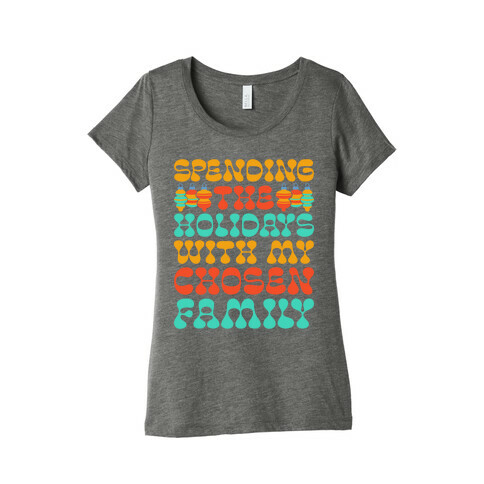 Spending the Holidays With My Chosen Family Womens T-Shirt