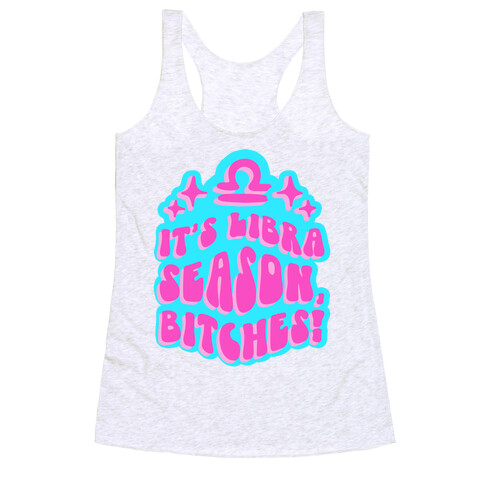 It's Libra Season, Bitches! Racerback Tank Top