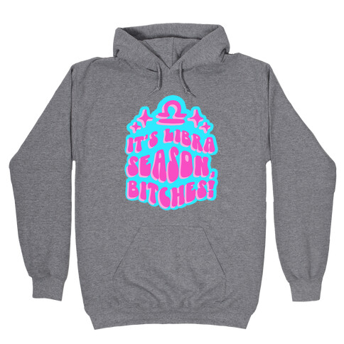 It's Libra Season, Bitches! Hooded Sweatshirt