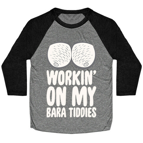 Workin' On My Bara Tiddies Baseball Tee