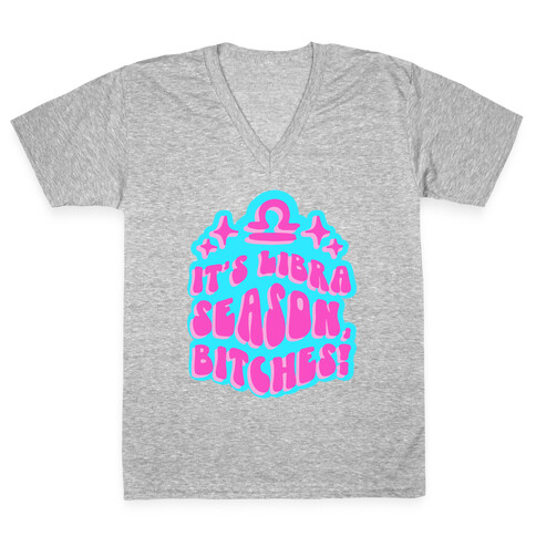 It's Libra Season, Bitches! V-Neck Tee Shirt